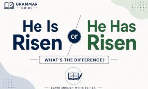 He Is Risen or He Has Risen: Learn the Difference Fast