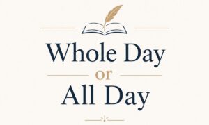 Whole Day or All Day Which Is Correct? Meaning, Grammar