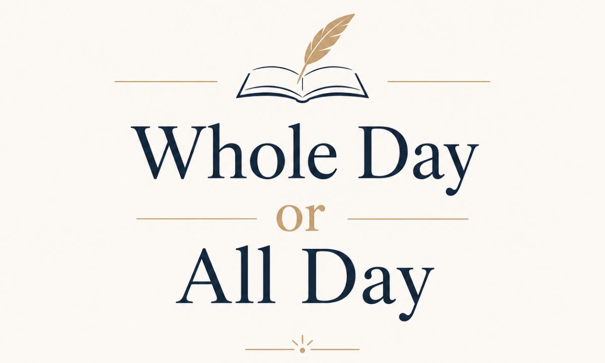 Whole Day or All Day Which Is Correct? Meaning, Grammar