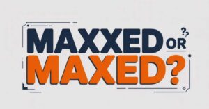 Maxxed or Maxed